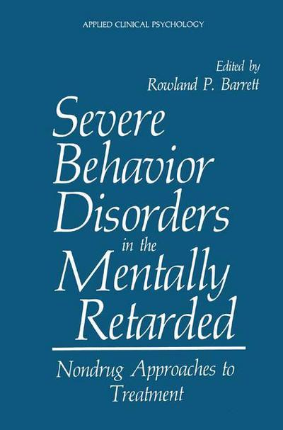 Cover for Rowland P Barrett · Severe Behavior Disorders in the Mentally Retarded: Nondrug Approaches to Treatment - NATO Science Series B (Paperback Book) [Softcover reprint of the original 1st ed. 1986 edition] (2013)