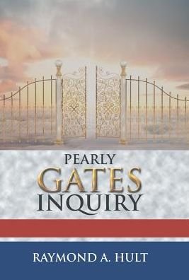 Cover for Raymond A Hult · Pearly Gates Inquiry (Hardcover Book) (2017)