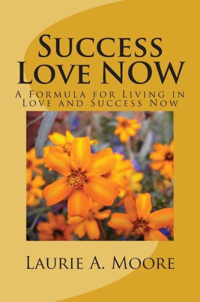 Cover for Laurie Moore · Success Love Now: a Formula for Living in Love and Success Now (Paperback Book) (2013)