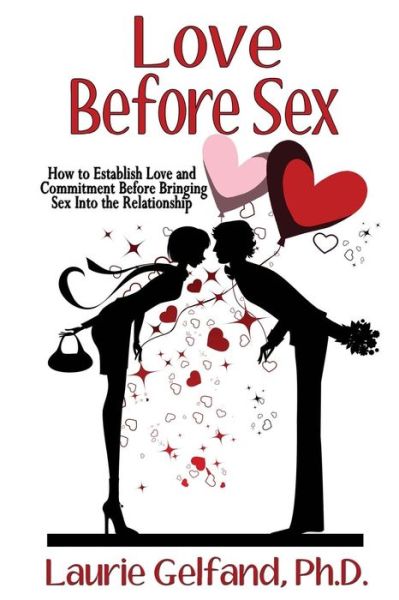 Cover for Laurie Gelfand Ph D · Love Before Sex: How to Establish Love and Commitment Before Bringing Sex into the Relationship (Paperback Book) (2013)