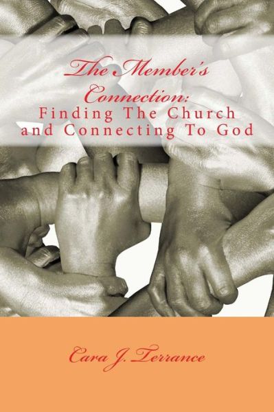 Cover for Cara J Terrance · The Member's Connection: Finding the Church and Connecting to God (Paperback Book) (2014)