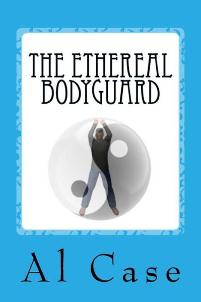 Cover for Al Case · The Ethereal Bodyguard (Paperback Book) (2013)