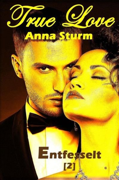 Cover for Anna Sturm · True Love 2: Entfesselt (Taschenbuch) (2014)