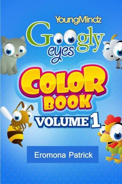 Cover for Eromona Patrick · Youngmindz Googly Eyes Color Book: Volume 1: Colourful Fun (Taschenbuch) (2014)