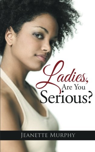 Ladies, Are You Serious? - Jeanette Murphy - Bøger - AuthorHouse - 9781496918901 - 17. juni 2014