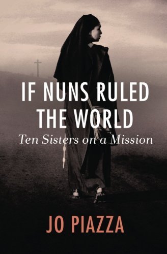 Cover for Jo Piazza · If Nuns Ruled the World: Ten Sisters on a Mission (Paperback Book) (2014)