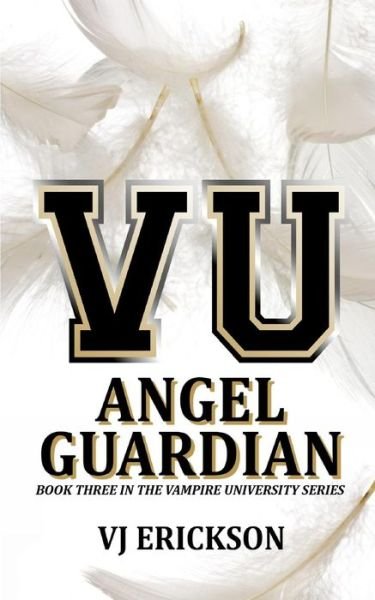 Cover for Vj Erickson · Angel Guardian: Book Three in the Vampire University Series (Paperback Book) (2014)