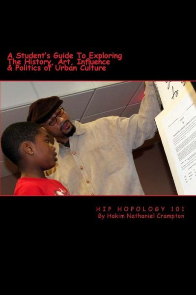Cover for Hakim Nathaniel Crampton · Hip Hopology 101: a Student's Guide to Exploring the History, Art, Influence &amp; Politics of Urban Culture (Paperback Book) (2015)