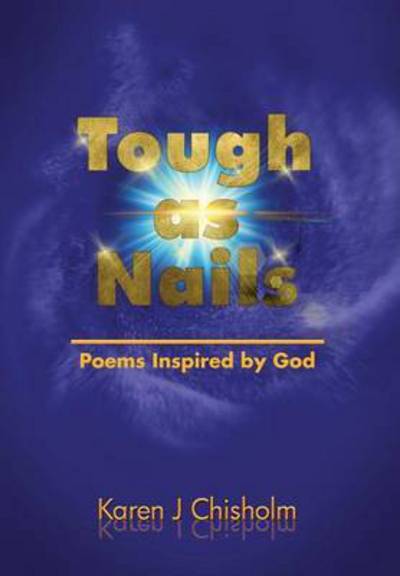 Cover for Karen J Chisholm · Tough As Nails: Poems Inspired by God (Hardcover Book) (2015)