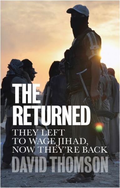 Cover for David Thomson · The Returned: They Left to Wage Jihad, Now They're Back (Inbunden Bok) (2018)