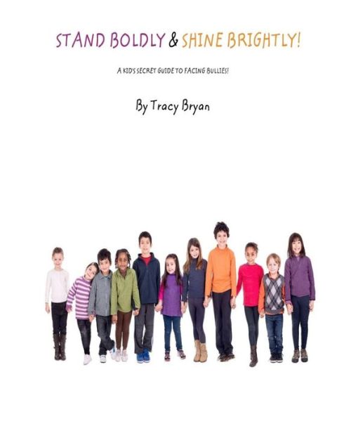 Cover for Tracy Bryan · Stand Boldly &amp; Shine Brightly! / a Kid's Secret Guide to Facing Bullies (Paperback Book) (2015)