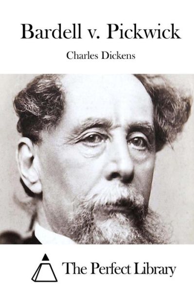 Bardell V. Pickwick - Charles Dickens - Books - Createspace - 9781511761901 - April 16, 2015