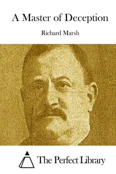 A Master of Deception - Richard Marsh - Books - Createspace - 9781512102901 - May 7, 2015