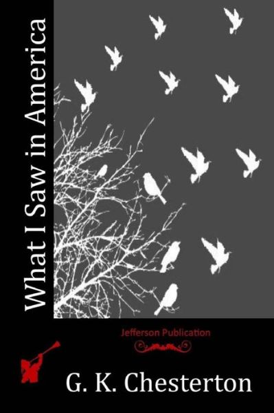 What I Saw in America - G K Chesterton - Books - Createspace - 9781512173901 - May 12, 2015