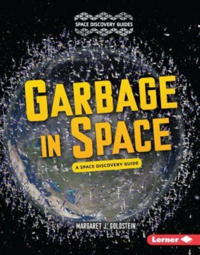 Cover for Margaret J. Goldstein · Garbage in Space (Book) (2017)