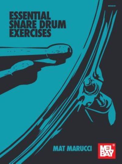 Essential Snare Drum Exercises - Mat Marucci - Books - Mel Bay Publications, Inc. - 9781513460901 - February 23, 2018