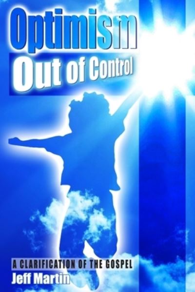 Cover for Jeff Martin · Optimism Out of Control: A clarification of the gospel of Jesus Christ (Taschenbuch) (2016)