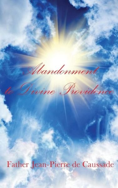 Cover for Father Jean-Pierre De Caussade · Abandonment to Divine Providence (Hardcover Book) (2018)