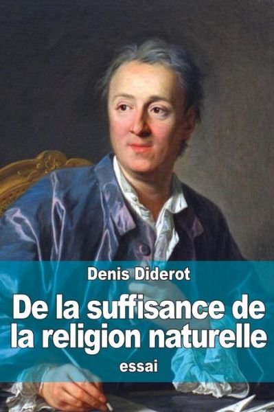 Cover for Denis Diderot · De La Suffisance De La Religion Naturelle: Suivi De: Principes Philosophiques Sur La Matiere et Le Mouvement (Paperback Bog) (2015)