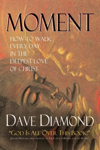 Cover for Dave Diamond · Moment: How to Walk Every Day in the Deepest Love of Christ (Paperback Book) (2015)