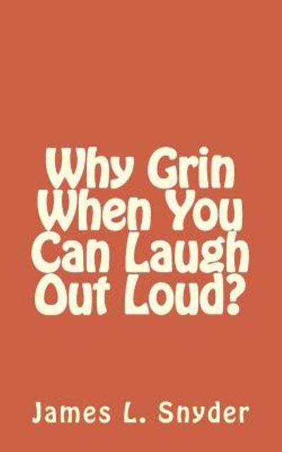Cover for James L Snyder · Why Grin When You Can Laugh Out Loud? (Paperback Book) (2015)