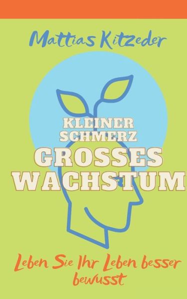 Cover for Mattias Kitzeder · Kleiner Schmerz Grosses Wachstum (Paperback Book) (2019)