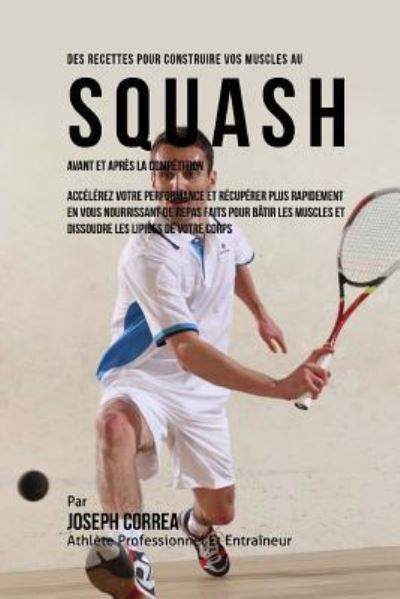 Cover for Correa (Nutrioniste Certifie Des Sportif · Des Recettes Pour Construire Vos Muscles Au Squash Avant Et Apres La Competition (Paperback Book) (2015)