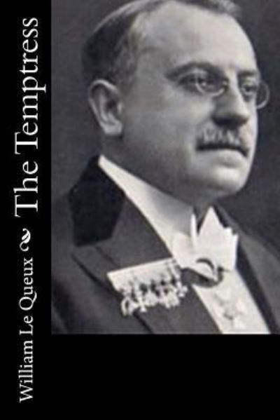 The Temptress - William Le Queux - Livros - CreateSpace Independent Publishing Platf - 9781522945901 - 28 de dezembro de 2015