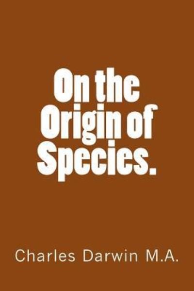 On the Origin of Species - Charles Darwin - Books - CreateSpace Independent Publishing Platf - 9781523344901 - January 11, 2016