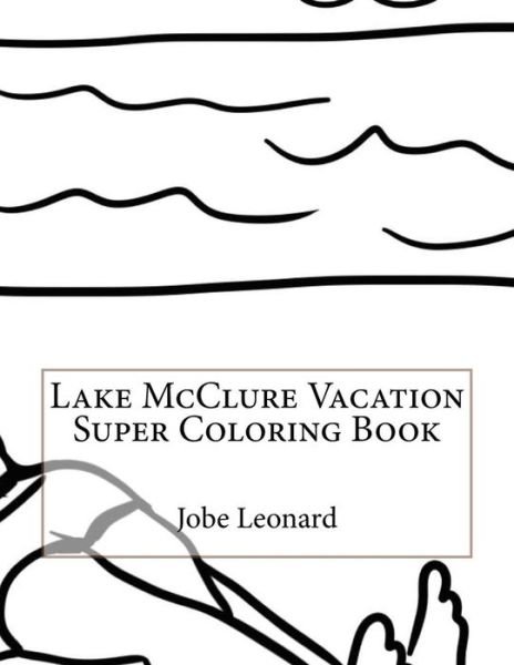 Cover for Jobe Leonard · Lake McClure Vacation Super Coloring Book (Taschenbuch) (2016)