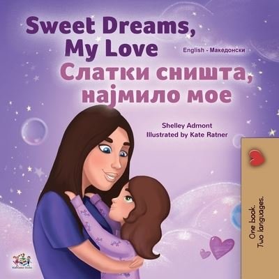 Cover for Shelley Admont · Sweet Dreams, My Love (English Macedonian Bilingual Book for Kids) (Taschenbuch) (2022)