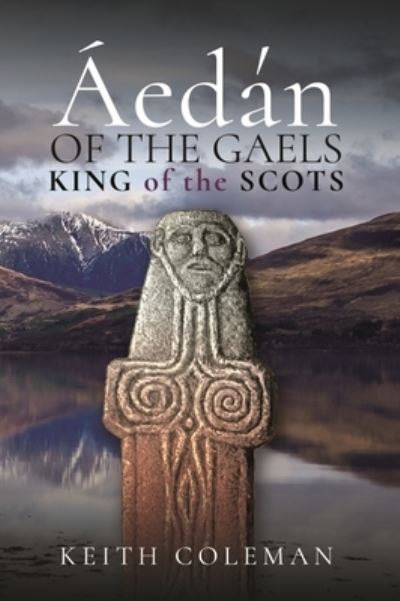 Cover for Keith, Coleman, · Aedan of the Gaels: King of the Scots (Hardcover Book) (2022)