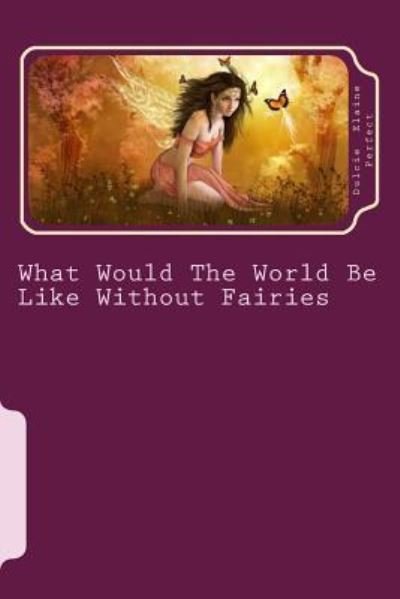 Cover for Tea Perfect Wilford Grandc · What Would The World Be Like Without Fairies (Paperback Book) (2016)