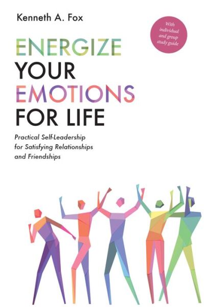 Cover for Kenneth A Fox · Energize Your Emotions for Life: Practical Self-Leadership for Satisfying Relationships and Friendships (Paperback Book) (2018)