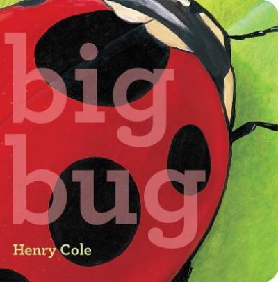 Cover for Henry Cole · Big Bug (Book) (2018)