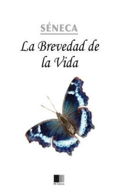 La brevedad de la Vida - Seneca - Kirjat - Createspace Independent Publishing Platf - 9781536805901 - lauantai 30. heinäkuuta 2016