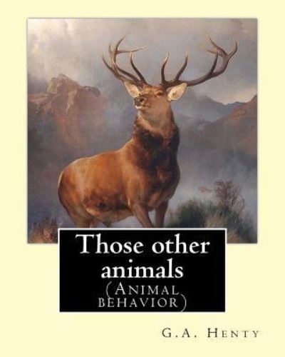 Cover for Harrison Weir · Those other animals, By G.A.Henty, illustrations By Harrison Weir (Paperback Book) (2016)