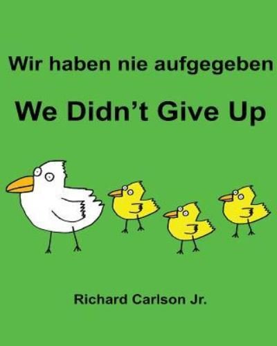 Richard Carlson Jr · Wir haben nie aufgegeben We Didn't Give Up (Paperback Bog) (2016)