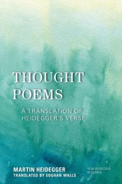 Thought Poems: A Translation of Heidegger's Verse - New Heidegger Research - Martin Heidegger - Libros - Rowman & Littlefield - 9781538179901 - 23 de febrero de 2023