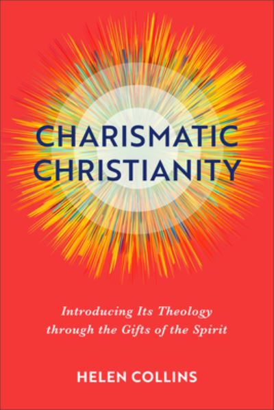 Cover for Helen Collins · Charismatic Christianity – Introducing Its Theology through the Gifts of the Spirit (Paperback Book) (2023)