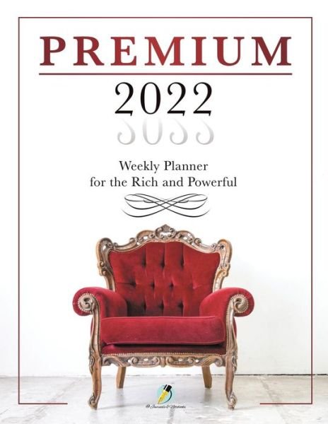 Cover for Journals and Notebooks · Premium 2022 Weekly Planner for the Rich and Powerful (Taschenbuch) (2019)