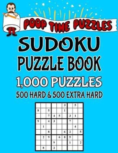 Cover for Poop Time Puzzles · Poop Time Puzzles Sudoku Puzzle Book, 1,000 Puzzles, 500 Hard and 500 Extra Hard (Taschenbuch) (2017)