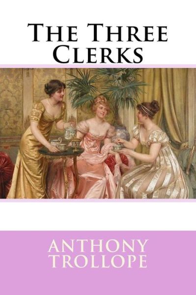 Cover for Anthony Trollope · The Three Clerks Anthony Trollope (Paperback Book) (2017)