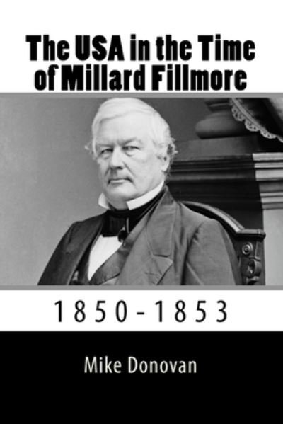 Cover for Mike Donovan · The USA in the Time of Millard Fillmore (Taschenbuch) (2017)