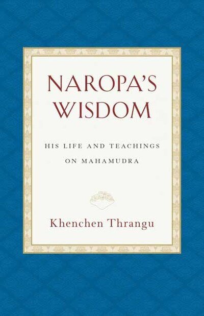 Cover for Khenchen Thrangu · Naropa's Wisdom: His Life and Teachings on Mahamudra (Paperback Bog) (2020)