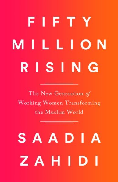 Cover for Saadia Zahidi · Fifty Million Rising: The New Generation of Working Women Transforming the Muslim World (Hardcover Book) (2018)