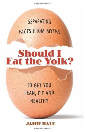 Cover for Jamie Hale · Should I Eat the Yolk?: Separating Facts from Myths to Get You Lean, Fit, and Healthy (Paperback Book) (2010)