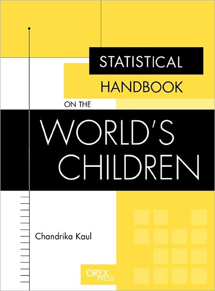 Cover for Chandrika Kaul · Statistical Handbook on the World's Children - Oryx Statistical Handbooks (Hardcover Book) (2001)