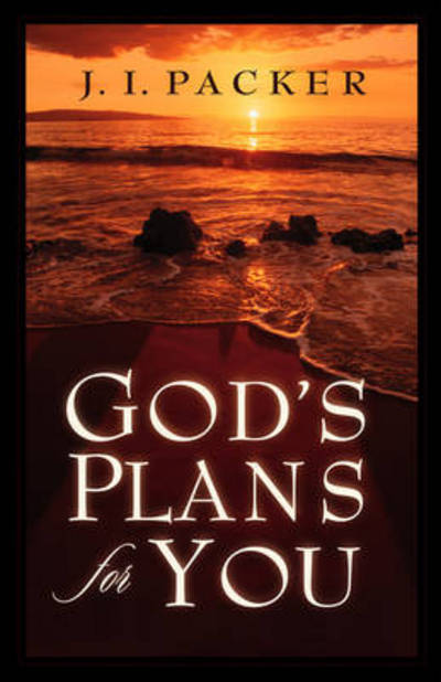 God's Plans for You - J. I. Packer - Książki - Crossway Books - 9781581342901 - 18 września 2001