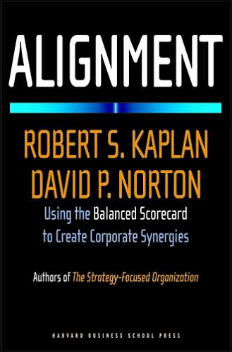 Alignment: Using the Balanced Scorecard to Create Corporate Synergies - Robert S. Kaplan - Książki - Harvard Business Review Press - 9781591396901 - 1 kwietnia 2006